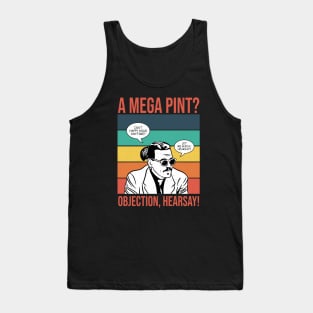 Objection, hearsay! Mega Pint? Tank Top